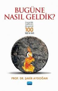 Bugüne Nasıl Geldik?; İnsanlık Tarihinin Önemli 100 Keşif ve İcadı