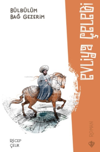 Bülbülüm Bağ Gezerim Evliya Çelebi