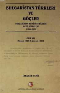 Bulgaristan Türkleri ve Göçler Cilt: 7; Bulgaristan Komünist Partisi Gizli Belgeleri (1944-1989)