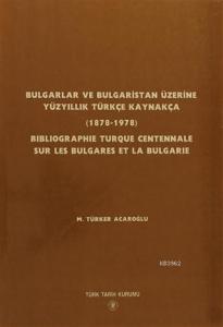 Bulgarlar ve Bulgaristan Üzerine Yüzyıllık Türkçe Kaynakça / Bıblıographıe Turque Centennale Sur Les Bulgares Et La Bulgarıe (1878-1978)