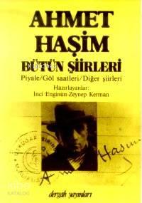 Bütün Şiirleri; Piyale/Göl Saatleri/Diğer Şiirleri