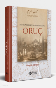 Bütün Yönleriyle ve Delilleriyle Oruç (Ciltli)