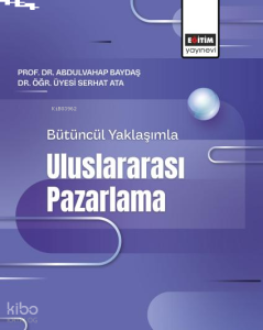Bütüncül Yaklaşımla Uluslararası Pazarlama