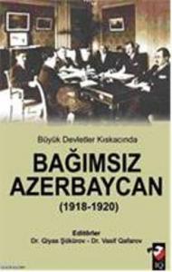 Büyük Devletler Kıskacında Bağımsız Azerbeycan (1918-1920)