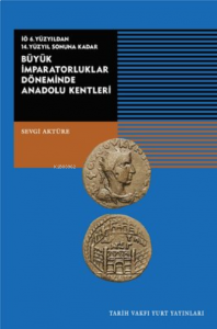 Büyük İmparatorluklar Döneminde Anadolu Kentleri-İÖ.6.Yüzyıldan 14.Yüzyıl Sonuna Kadar