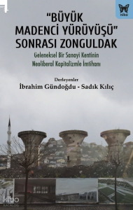 “Büyük Madenci Yürüyüşü” Sonrası Zonguldak;Geleneksel Bir Sanayi Kentinin Neoliberal Kapitalizme İmtihanı