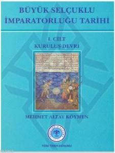 Büyük Selçuklu İmparatorluğu Tarihi (Cilt 1); Kuruluş Devri