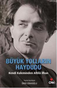 Büyük Yolların Haydudu; Kendi Kaleminden Attila İlhan