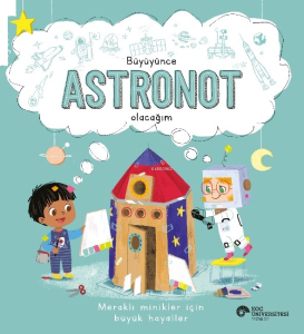 Büyüyünce Astronot Olacağım