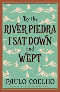 By the River Piedra I Sat Down and Wept: A Novel of Forgiveness