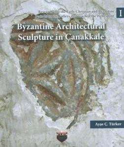 Byzantine Architectural Sculpture in Çanakkale; Research into the Early Christian and Byzantine Periods on the Valleys that reached the Hellespont