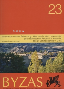 Byzas 23 Innovation versus Beharrung: Was macht den Unterschied des hethitischen Reichs im Anatolien des 2. Jahrtausends v. Chr.?