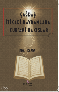 Çağdaş İtikadi Kavramlara Kur’ânî Bakışlar