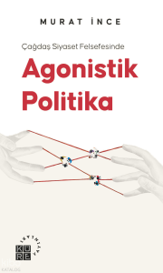 Çağdaş Siyaset Felsefesinde Agonistik Politika