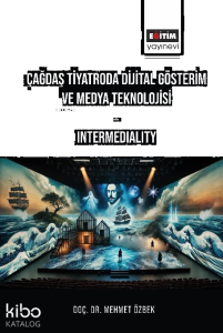 Çağdaş Tiyatroda Dijital Gösterim ve Medya Teknolojisi : Intermediality