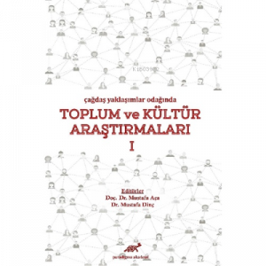 Çağdaş Yaklaşımlar Odağında Toplum ve Kültür Araştırmaları 1