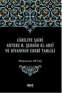 Cahiliye Şairi Antere B. Şeddad El-Absi ve Divanının Edebi Tahlili