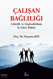 Çalışan Bağlılığı;Liderlik ve Güçlendirilmiş İş Gücü İlişkisi