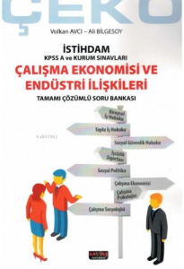 Çalışma Ekonomisi ve Endüstri İlişkileri;İstihdam Kpss A ve Kurum Sınavları, Tamamı Çözümlü Soru Bankası