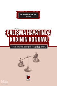 Çalışma Hayatında Kadının Konumu;Eşitlik İlkesi ve Ayrımcılık Yasağı Bağlamında
