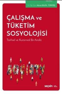 Çalışma ve Tüketim Sosyolojisi; Tarihsel ve Kuramsal Bir Analiz