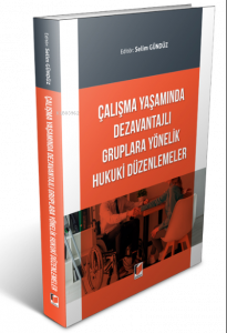 Çalışma Yaşamında Dezavantajlı Gruplara Yönelik Hukuki Düzenlemeler