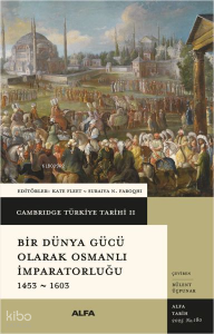 Cambridge Türkiye Tarihi II - Bir Dünya Gücü Olarak Osmanlı İmparatorluğu 1453 - 1603 (Ciltli)