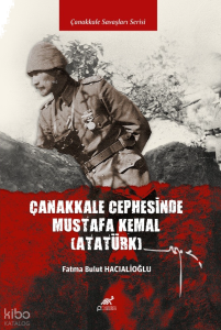 Çanakkale Cephesi’nde Mustafa Kemal (Atatürk)