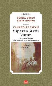 Çanakkale Savaşı Siperin Ardı Vatan; Türk Cephesinden 1915 Deniz ve Kara Muharebeleri
