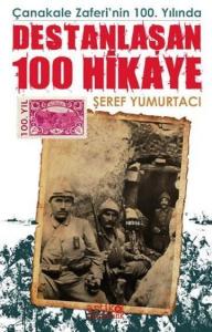 Çanakkale Zaferinin 100 Yılında Destanlaşan 100 Hikaye