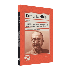 Canlı Tarihler III. Kitap;Geçtim Hevesât-ı Dünyevîden  Veled Çelebi İzbudak'ın Hatıraları