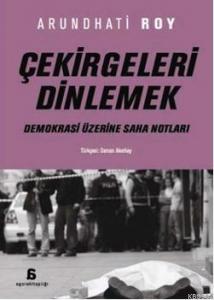 Çekirgeleri Dinlemek; (Demokrasi Üzerine Saha Notları)