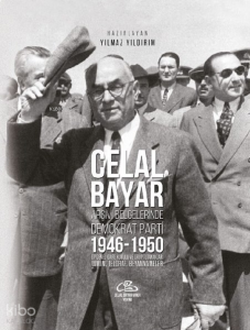 Celal Bayar Arşiv Belgelerinde Demokrat Parti 1946-1950;DP Genel İdare Kurulu ve Grup Tutanaklari Tamim, Telgraf, Beyannameler