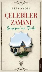 Çelebiler Zamanı; Serçeşmenin Tarihi