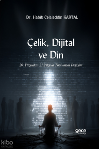 Çelik, Dijital ve Din;20. Yüzyıldan 21. Yüzyıla Toplumsal Değişim