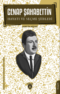 Cenap Şahabettin Hayatı ve Seçme Şiirleri