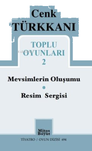 Cenk Türkkanı Toplu Oyunları 2 ;Mevsimlerin Oluşumu - Resim Sergisi - Tiyatro Oyun Dizisi 694