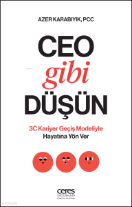Ceo Gibi Düşün;3C Kariyer Geçiş Modeliyle Hayatına Yön Ver