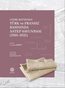 Cephe Hattından;Türk ve Fransız Basınında Antep Savunması (1918-1921)