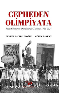 Cepheden Olimpiyata: Paris Olimpiyat Oyunlarında Türkiye 1924 - 2024