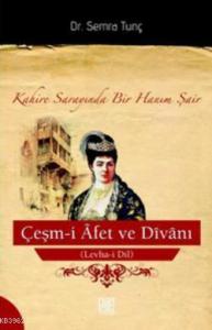 Çeşm-i Afet ve Divanı (Levha-i Dil); Kahire Sarayında Bir Hanım Şair