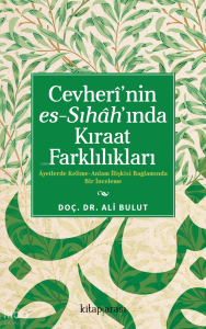 Cevheri’nin Es-Sıhah’ında Kıraat Farklılıkları;Ayetlerde Kelime-Anlam İlişkisi Bağlamında Bir İnceleme