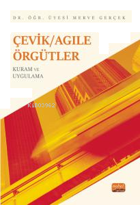 Çevik/Agile Örgütler: Kuram Ve Uygulama