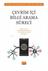 Çevrim İçi Bilgi Arama Süreci Bilgi Teorisi, Teknoloji Kabul Modeli ve Akış Teorisi Esaslı Bir Bakış