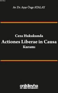 Ceza Hukukunda Actiones Liberae in Causa Kuramı