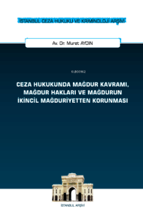 Ceza Hukukunda Mağdur Kavramı, Mağdur Hakları ve Mağdurun İkincil Mağduriyetten Korunması