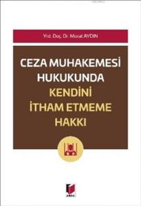 Ceza Muhakemesi Hukukunda Kendini İtham Etmeme Hakkı