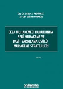 Ceza Muhakemesi Hukukunda Seri Muhakeme ve Basit Yargılama Usulü Muhakeme Stratejileri