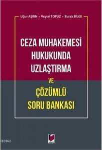 Ceza Muhakemesi Hukukunda Uzlaştırma ve Çözümlü Soru Bankası