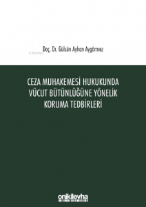 Ceza Muhakemesi Hukukunda Vücut Bütünlüğüne Yönelik Koruma Tedbirleri